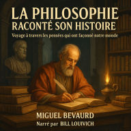 LA PHILOSOPHIE RACONTE SON HISTOIRE: Voyage à travers les pensées qui ont façonné notre monde (Abridged)