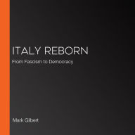 Italy Reborn: From Fascism to Democracy