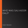 Who Was Salvador Dalí?