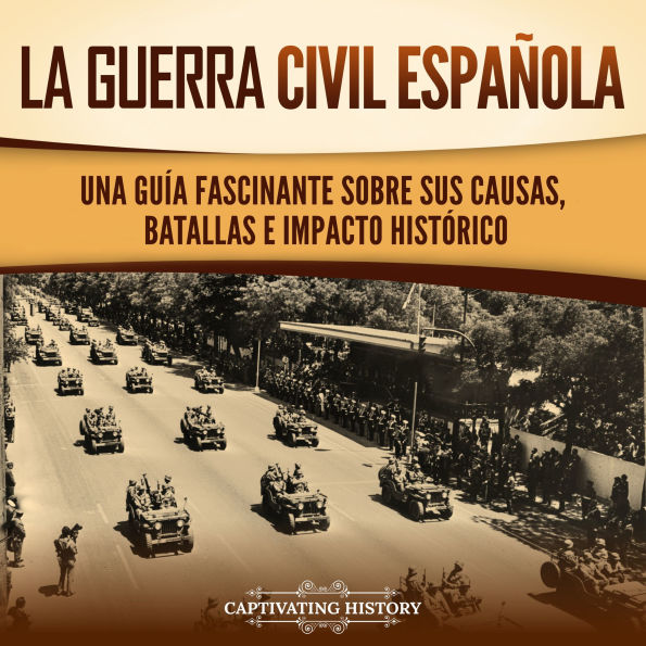 La guerra civil española: Una guía fascinante sobre sus causas, batallas e impacto histórico