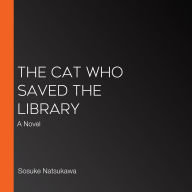 The Cat Who Saved the Library: A Novel