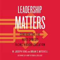 Leadership Matters: Confronting the Hard Choices Facing Higher Education