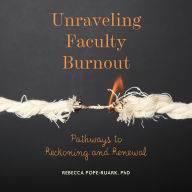 Unraveling Faculty Burnout: Pathways to Reckoning and Renewal