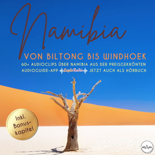 Namibia - von Biltong bis Windhoek: 60+ Audioclips über Namibia aus der preisgekrönten Audioguide-App 