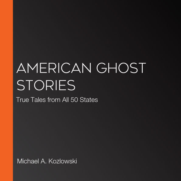 American Ghost Stories: True Tales from All 50 States