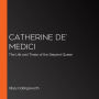 Catherine de' Medici: The Life and Times of the Serpent Queen