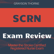 SCRN Certification: Stroke Certified Registered Nurse Exam Prep 2024-2025: Ace Your Certification on the First Attempt 200+ Practice Questions Realistic Scenarios and Detailed Explanations for Every Answer