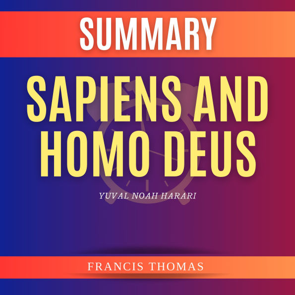 Summary of Sapiens and Homo Deus by Yuval Noah Harari