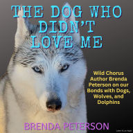 The Dog Who Didn't Love Me: Wild Chorus Author Brenda Peterson on our Bonds with Dogs, Wolves, and Dolphins