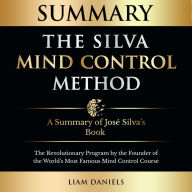 Summary: The Silva Mind Control Method: The Revolutionary Program by the Founder of the World's Most Famous Mind Control Course