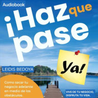 Haz que pase ya: Cómo sacar tu negocio adelante en medio de los obstáculos