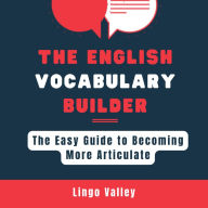 The English Vocabulary Builder: the Easy Guide to Becoming More Articulate