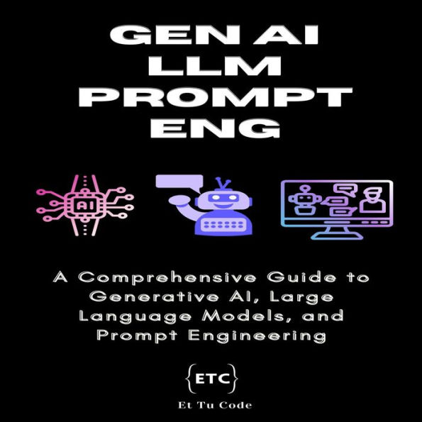 Gen AI, LLM & Prompt Engineering: A Comprehensive Guide to Generative AI, Large Language Models, and Prompt