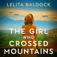 The Girl Who Crossed Mountains: Breathtaking World War Two Fiction