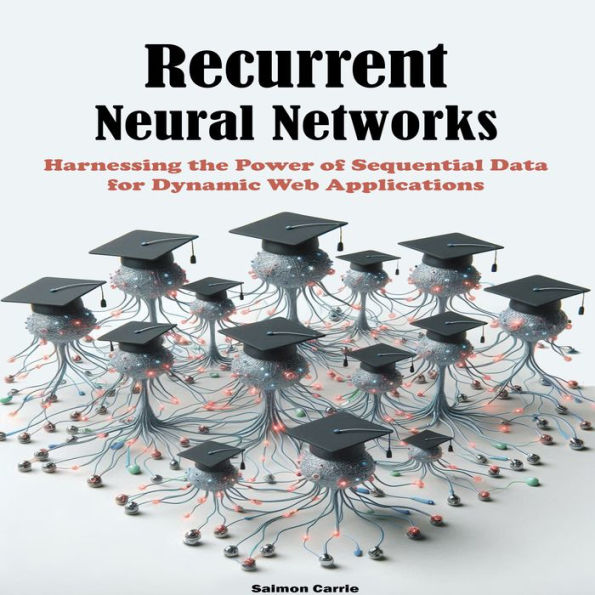 Recurrent Neural Networks: Harnessing the Power of Sequential Data for Dynamic Web Applications
