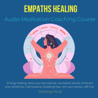 Empaths Healing Audio Meditation Coaching Course: energy healing, draw your boundaries, narcissistic abuse, embrace your sensitivity, Clairvoyance, breaking free, own your power, self love