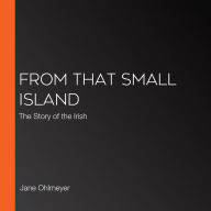 From That Small Island: The Story of the Irish