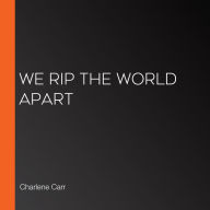 We Rip the World Apart