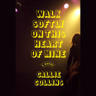 Walk Softly on This Heart of Mine: A Novel