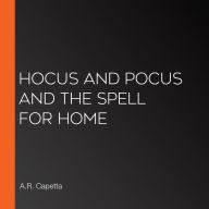 Hocus and Pocus and the Spell for Home
