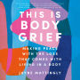 This Is Body Grief: Making Peace with the Loss That Comes with Living in a Body
