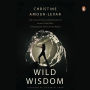 Wild Wisdom: Life Lessons from Leading Teams to Some of the Most Inhospitable Places in the World