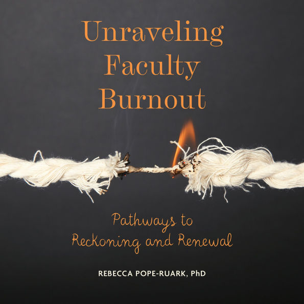 Unraveling Faculty Burnout: Pathways to Reckoning and Renewal (Abridged)