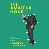 The Amateur Hour: A History of College Teaching in America