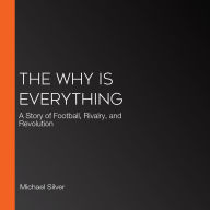 The Why Is Everything: A Story of Football, Rivalry, and Revolution