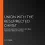 Union with the Resurrected Christ: Eschatological New Creation and New Testament Biblical Theology