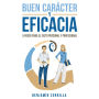 Buen carácter y eficacia. 5 pasos para el éxito personal y profesiona