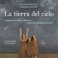 La tierra del cielo. Lecturas de mitos chilenos sobre los cuerpos celestes