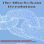 The Blockchain Revolution: Transforming Industries, Empowering Individuals, and Shaping the Future of Trust