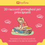 20 racconti portoghesi per principianti: Traduzioni in italiano incluse per migliorare le tue abilità linguistiche