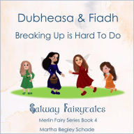 Dubheasa and Fiadh. Breaking Up is Hard To Do.: Merlin Fairy Series Book 4