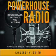 Powerhouse Radio: Rough Roads, Radiance, and Rebirth
