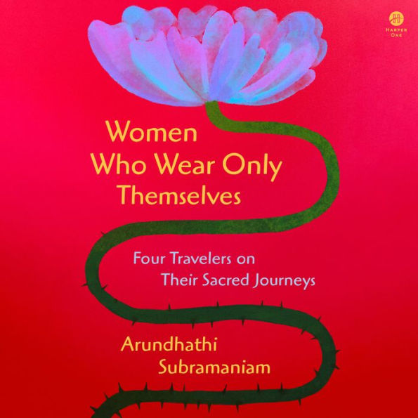 Women Who Wear Only Themselves: Four Travelers on Their Sacred Journeys