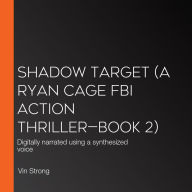 Shadow Target (A Ryan Cage FBI Action Thriller-Book 2): Digitally narrated using a synthesized voice