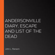 Andersonville Diary, Escape and List of the Dead