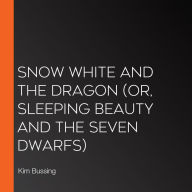 Snow White and the Dragon (or, Sleeping Beauty and the Seven Dwarfs)