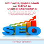 Ultimate Guidebook on SEO in Digital Marketing: A Guidebook on How to Land your Content, Website on the First Page and Make Money Online Fast