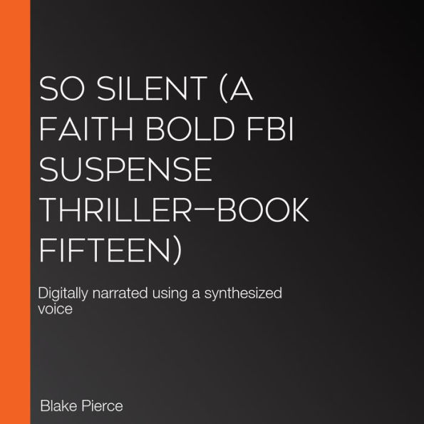 So Silent (A Faith Bold FBI Suspense Thriller-Book Fifteen): Digitally narrated using a synthesized voice