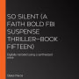 So Silent (A Faith Bold FBI Suspense Thriller-Book Fifteen): Digitally narrated using a synthesized voice