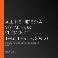 All He Hides (A Vivian Fox Suspense Thriller-Book 2): Digitally narrated using a synthesized voice