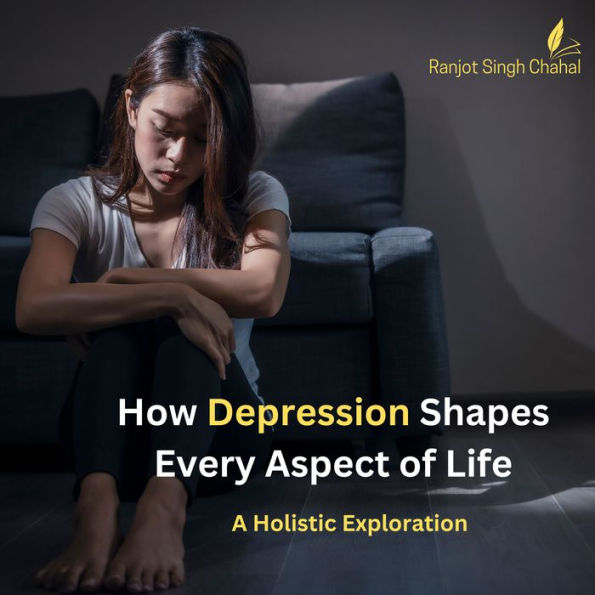 How Depression Shapes Every Aspect of Life: A Holistic Exploration