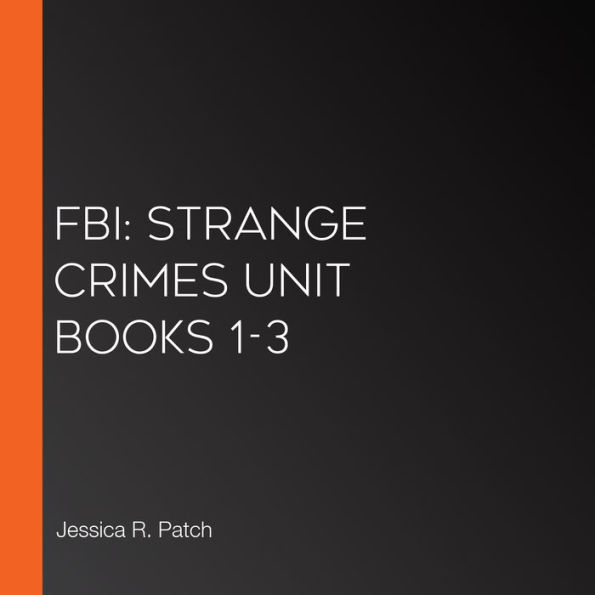 FBI: Strange Crimes Unit Books 1-3