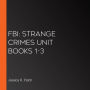 FBI: Strange Crimes Unit Books 1-3