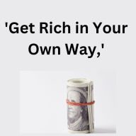 Get Rich in your own way