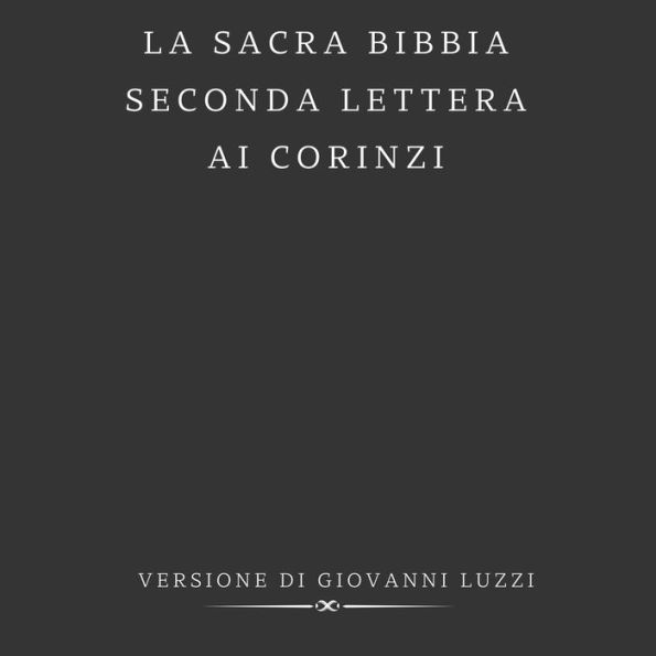 La Sacra Bibbia - Seconda Lettera ai Corinzi - Versione di Giovanni Luzzi