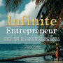 Infinite Entrepreneur: How To Break Free From Monotony and Launch a Digital, Limitless, Work-From-Anywhere Business